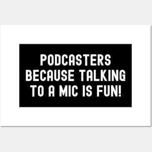 Podcasters Because Talking to a Mic is Fun! Posters and Art